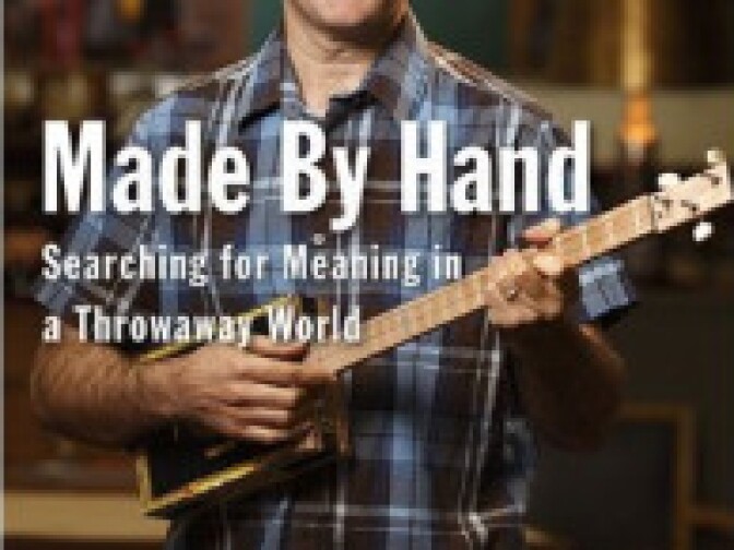 Made By Hand: Searching for Meaning in a Throw Away World by Mark Frauenfelder