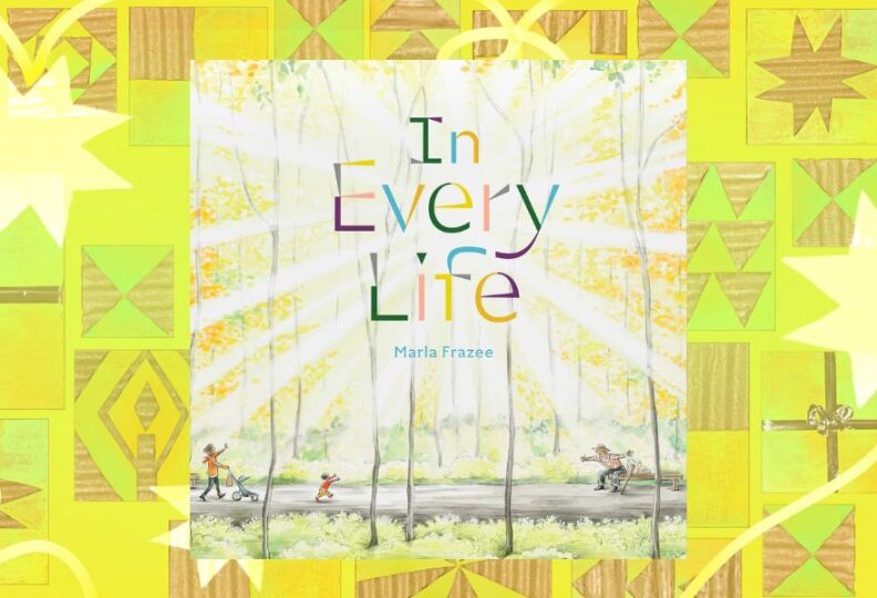 A photo of a book cover entitled, "In Every Life": The illustration on the cover shows a bright burst of sunlight coming through the trees, and what appears to be a parent pushing a carriage for a young child, but the child is out of the carriage and running along the nature path, arms outstretched, into the arms of an older gentleman who has apparently been sitting on a trail bench, waiting. The man's arms are also outstretched, waiting for a joyous embrace. The book cover is set against a decorative lime green background accented with stars, gift boxes and strands of ribbon.