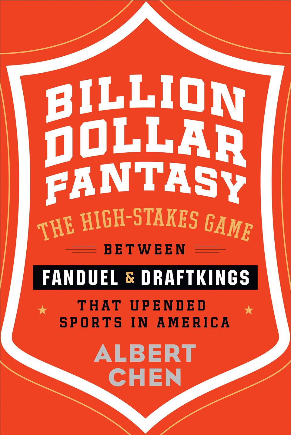 Billion Dollar Fantasy: The High-Stakes Game Between FanDuel & DraftKings That Upended Sports in America by Albert Chen