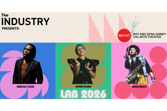 The Industry presents: Guillierm E. Brown, Carmina Escobar, and Marana Robers in LAB 2026 at Roy and Edna Disney/CalArts Theater.