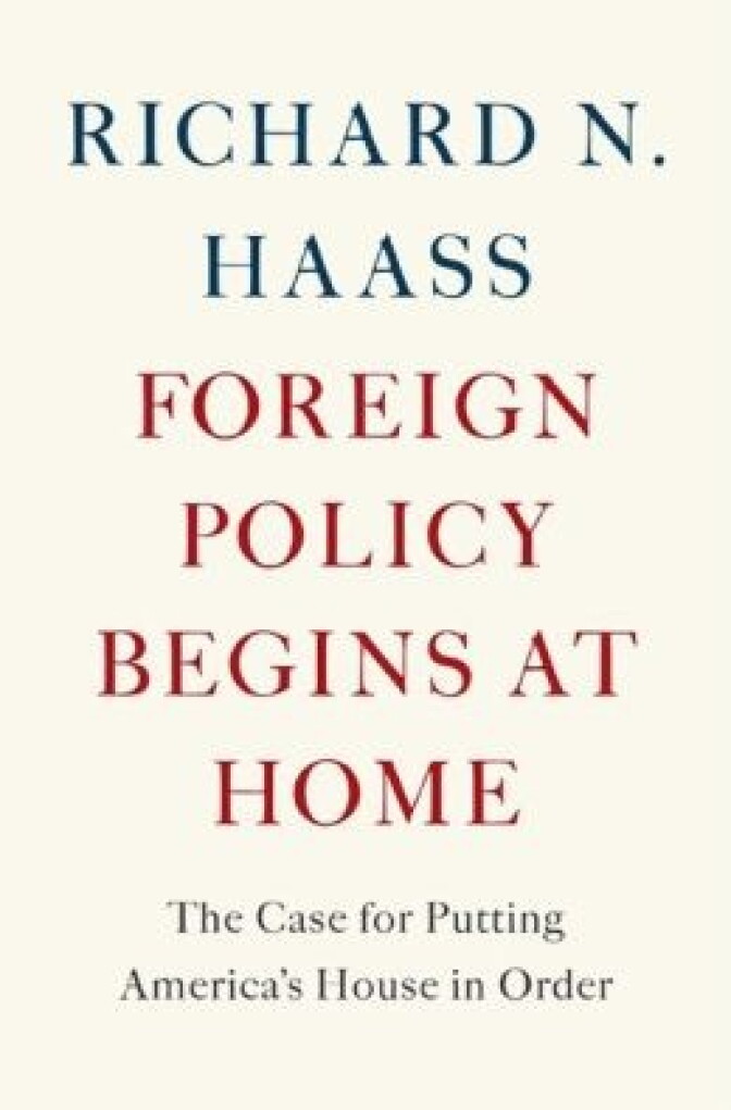 "Foreign Policy Begins At Home," by Richard Haass. 