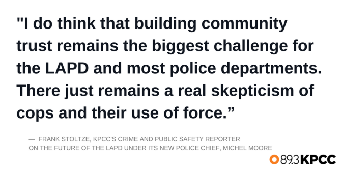 KPCC's Frank Stoltze weighs in on the future of the LAPD under its new police chief Michel Moore.