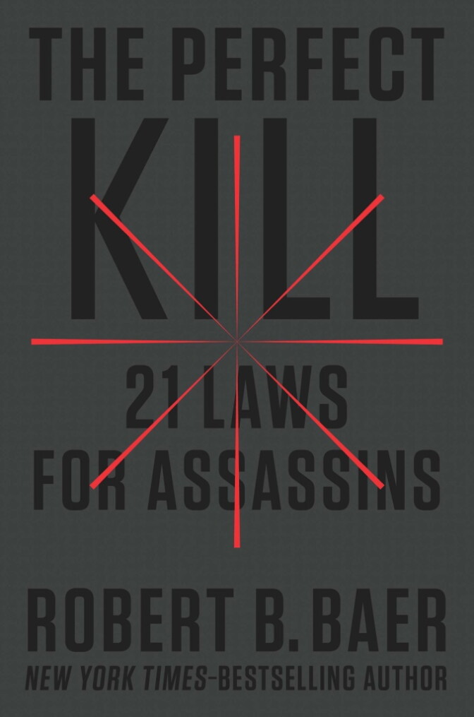 "The Perfect Kill: 21 Laws for Assassins" by Robert B. Baer