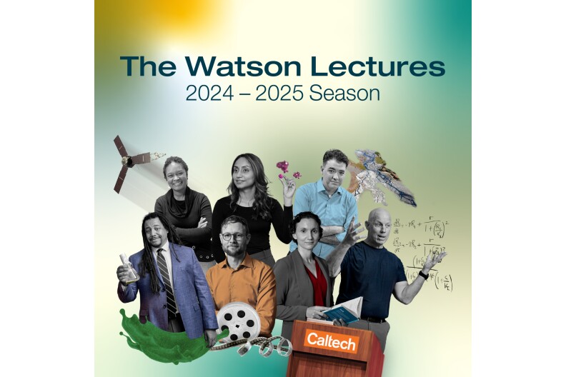 A promotional image for Caltech. The title at the top reads in dark letters "The Watson Lectures 2024-2025 Season." The background is shades of yellow, teal, and white. A collage of photographs includes seven Caltech lecturers in various poses. One wears an indigo blue suit holding an Ehrlenmeyer flask. Next to him is a man with glasses in front of a film reel with the film unspooled. To his right is a woman in a blazer and blouse holding an open book. Below her is an image of a speaker's podium with "Caltech" across the front with white letters on an orange rectangular background. To her right is a man in a dark t-shirt with a bald head talking and gesturing in front of mathematical formulas written behind him. In the back row is a woman wearing a dark long-sleeve shirt and her arms crossed, smiling at the camera. Behind her is an image of a satellite sailing through the air. To her right is a woman with shoulder length hair holding a model of purple colored molecules. To her right is a man wearing an emerald shirt with his arms crossed. To his right is an image of a geographical landscape.