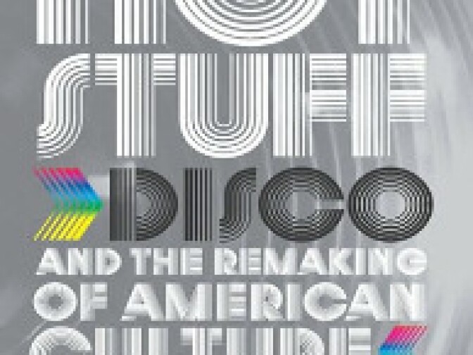 Hot Stuff: Disco and the Remaking of American Culture