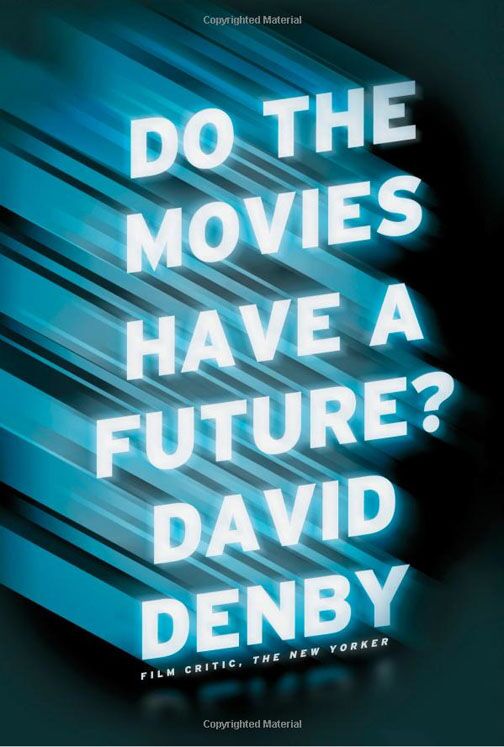 Cover of David Denby's book "Do The Movies Have A Future?"