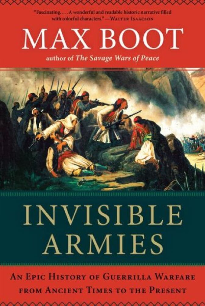 "Invisible Armies: An Epic History of Guerrilla Warfare from Ancient Times to the Present" written by Max Boot