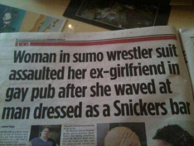 A headline gone too long - "Woman in Sumo Wrestler Suit Assaulted Her Ex-Girlfriend in Gay Pub after She Waved at Man Dressed as a Snickers Bar"