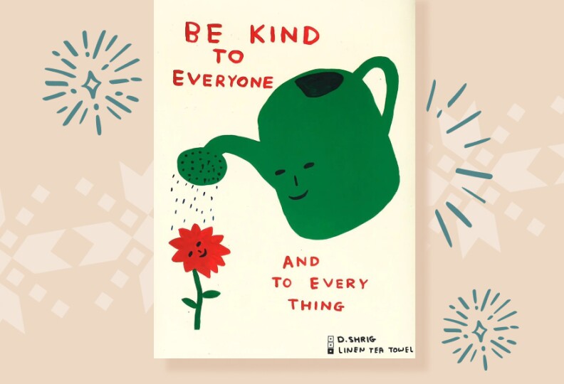 A green planter with a smiley face pours water on a red flower with a smile. It reads: Be Kind to Everyone And To Every Thing