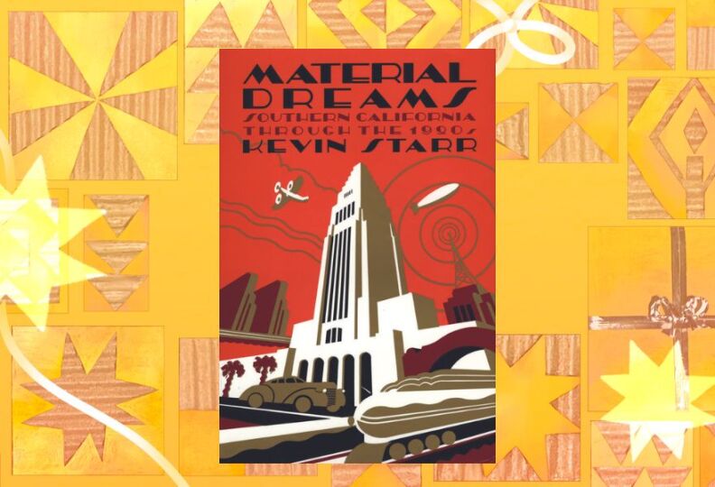 A photograph of a stylized book cover, featuring a compliation of notable Los Angles landmarks including city hall, palm trees, and a vintage car, and a speeding train. The book is entitled "Material Dreams: Southern California Through the 1920s," by Kevin Starr. The image is set against a festive gold background accented with images of stars, gift boxes and ribbons.