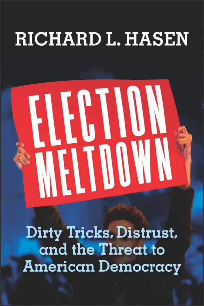 Election Meltdown: Dirty Tricks, Distrust, and the Threat to American Democracy by Richard L. Hasen (Yale University Press, 2020)