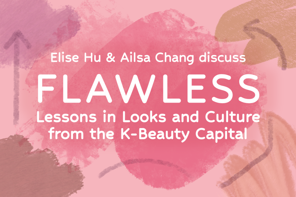A pink graphic reads, 'Elise Hu and Ailsa Chang Discuss Flawless: Lessons in Looks and Culture from the K-Beauty Capital.'