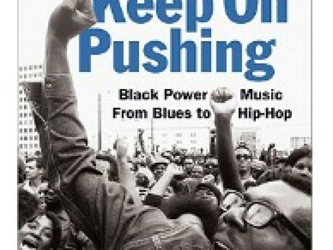 Keep on Pushing: Black Power Music from Blues to Hip-Hop