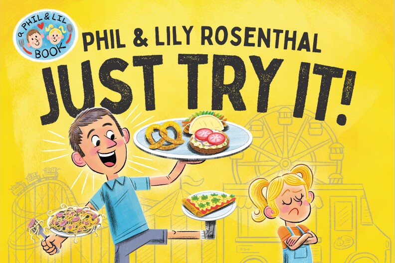 A book cover for Phil and Lily Rosenthal's book "Just Try It!". The cover is a dad standing on one foot holding plates of different foods on his arms and leg for his daughter who is crossing her arms.