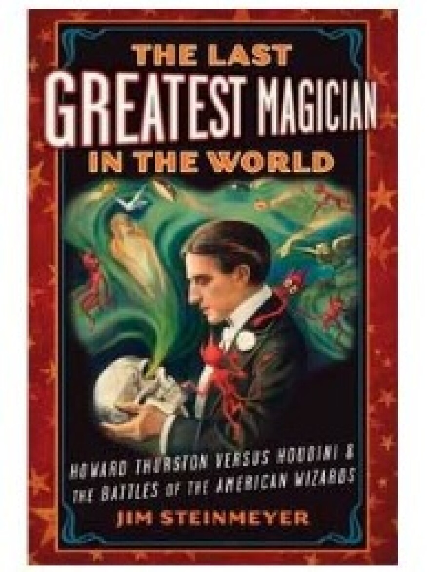 The Last Great Magician In The World: Howard Thurston  Versus Houdini & The Battles Of The American Wizards