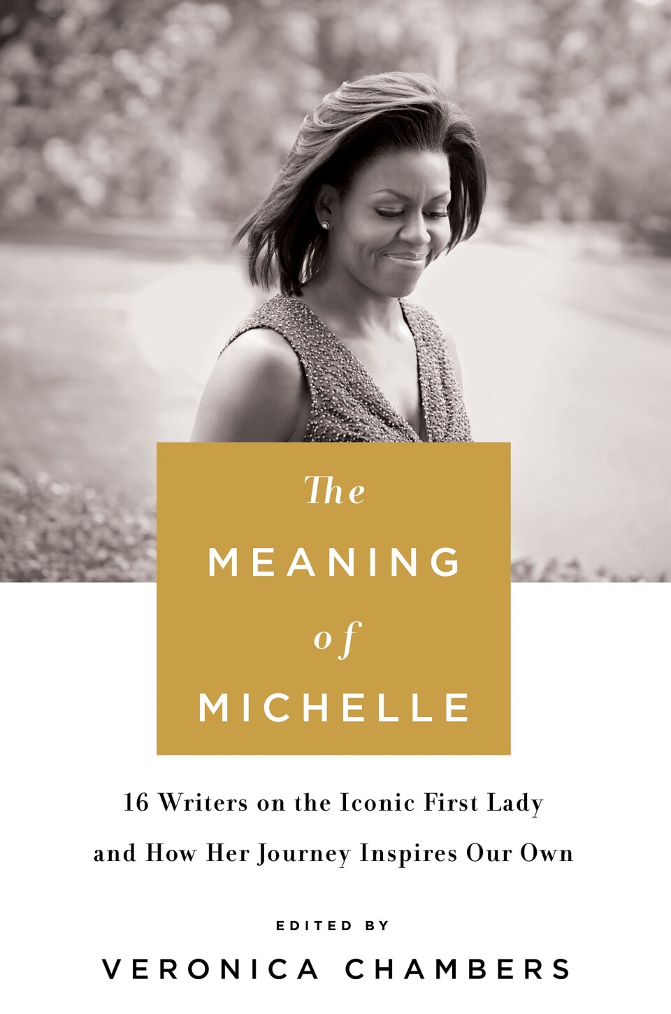 "The Meaning of Michelle: 16 Writers on the Iconic First Lady and How Her Journey Inspires Our Own"