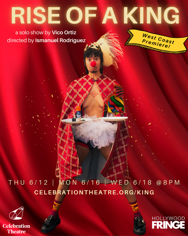 Promotional poster for the solo show "Rise of a King" by Vico Ortiz, directed by Ismanuel Rodríguez. Vico stands in front of a red curtain wearing a red and white checkered robe, a white tutu-like garment, a feathered headdress, colorful socks, black shoes and a red clown nose. They hold a tray with two cans.