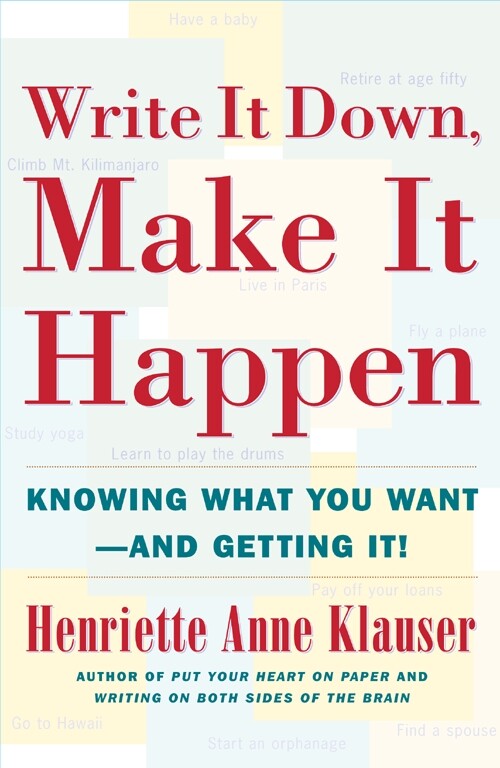 A book cover with the words in large red text: "Write It Down, Make It Happen: Knowing What You Want and Getting it!" by Henritte Anne Klauser.