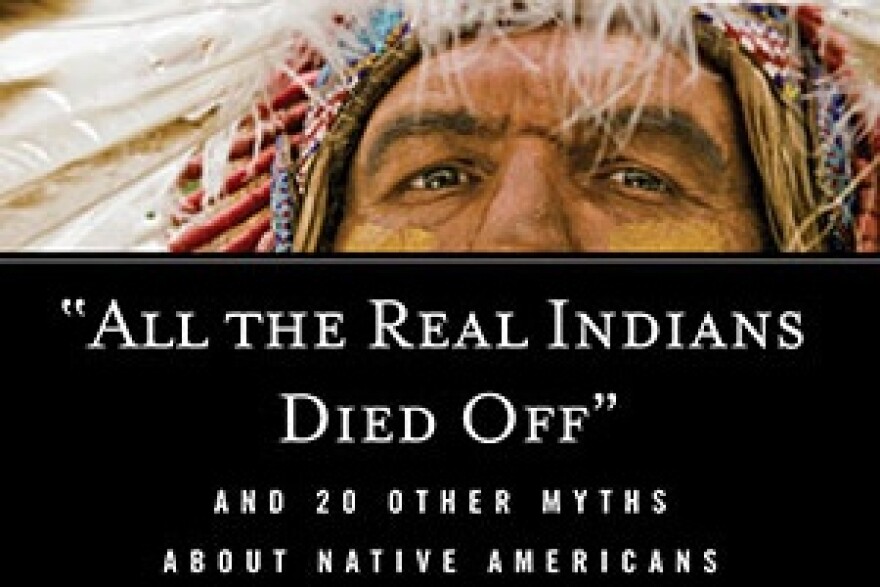 Cover of "'All the real Indians died off' and 20 other myths about Native Americans" 