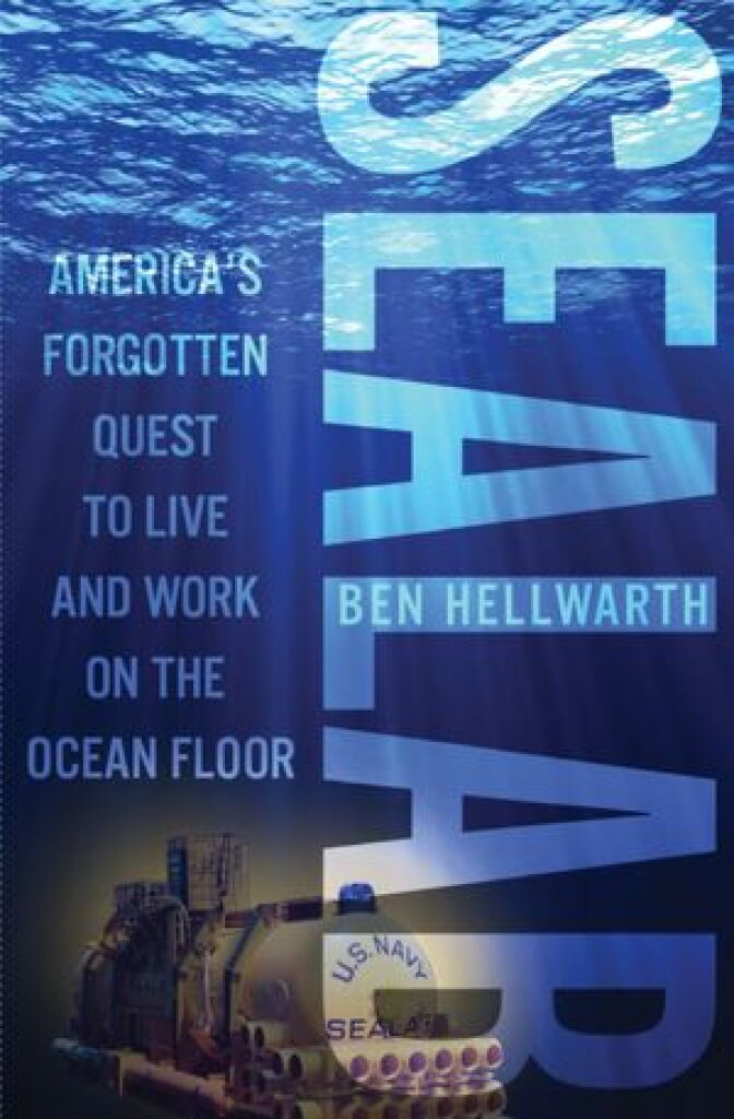 "SEALAB: America's Forgotten Quest to Live and Work on the Ocean Floor"