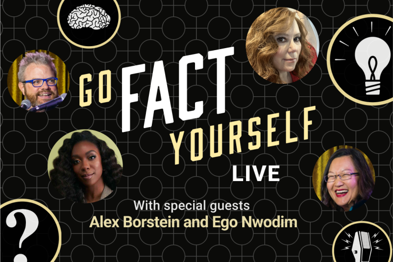 A faint circle and line pattern black background with a circle icons that show a question mark, a brain icon, a microphone, and a lightbulb. In other surrounding circles, there are headshots of the hosts J. Keith van Straaten and Helen Hong, and guests Alex Borstein and Ego Nwodim. The overlaying text reads, "Go Fact Yourself LIVE with special guests Alex Borstein and Ego Nwodim".