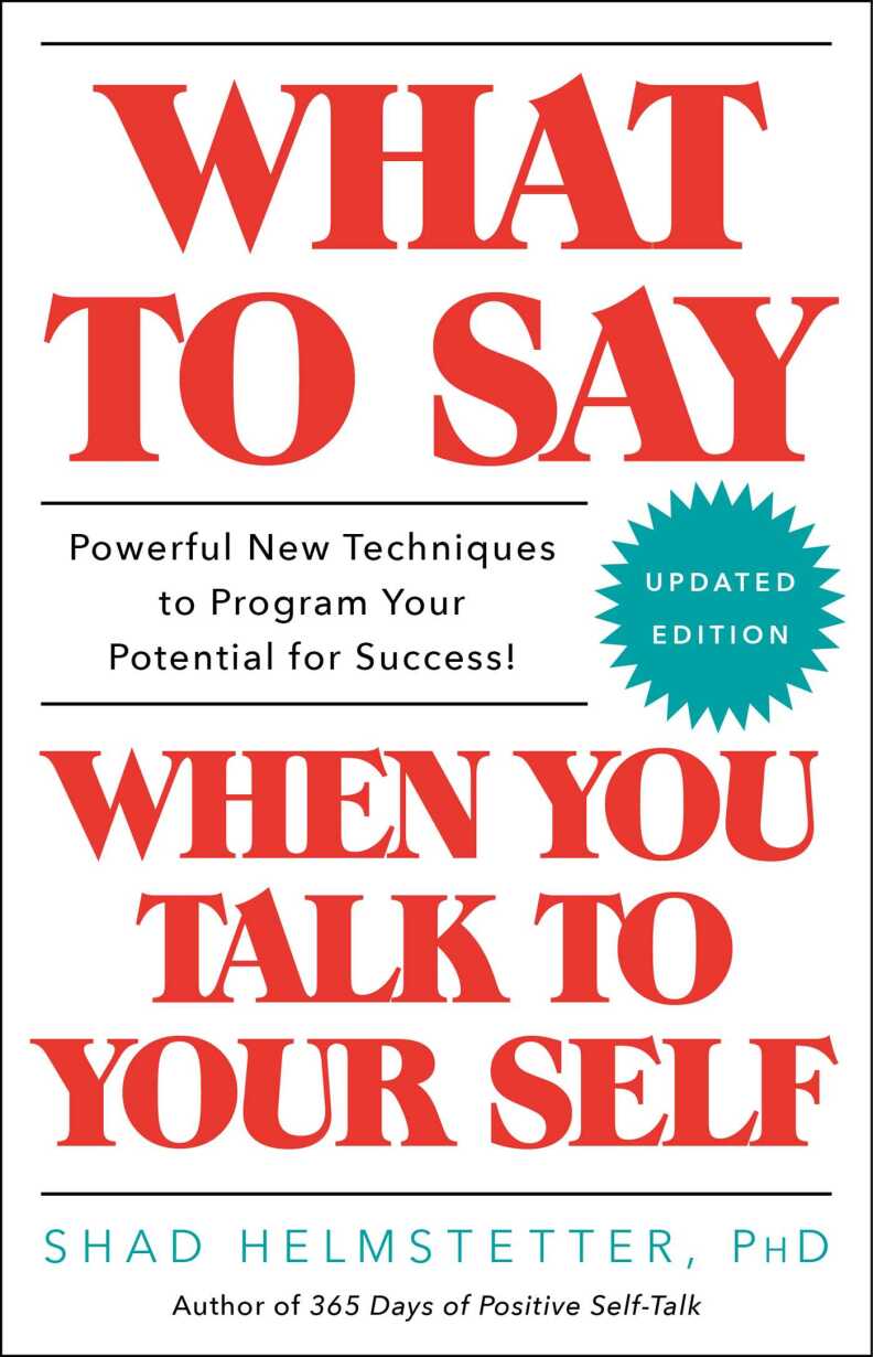 A book cover that reads in large red letters: what to say when you talk to yourself. The subhead reads "Powerful new techniques to program your potential for success!" A turquoise medallion says "updated edition." The authors name is also in turquoise and reads Shad Helmstetter, PhD.