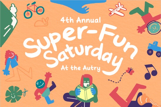 A colorful, whimsical illustration for the "4th Annual Super-Fun Saturday At the Autry." The poster features a warm orange background filled with playful, hand-drawn characters and objects, including a person reading a book, a bicycle, a small airplane, music notes, and a butterfly. The event title is written in large, bubbly white text in the center.
