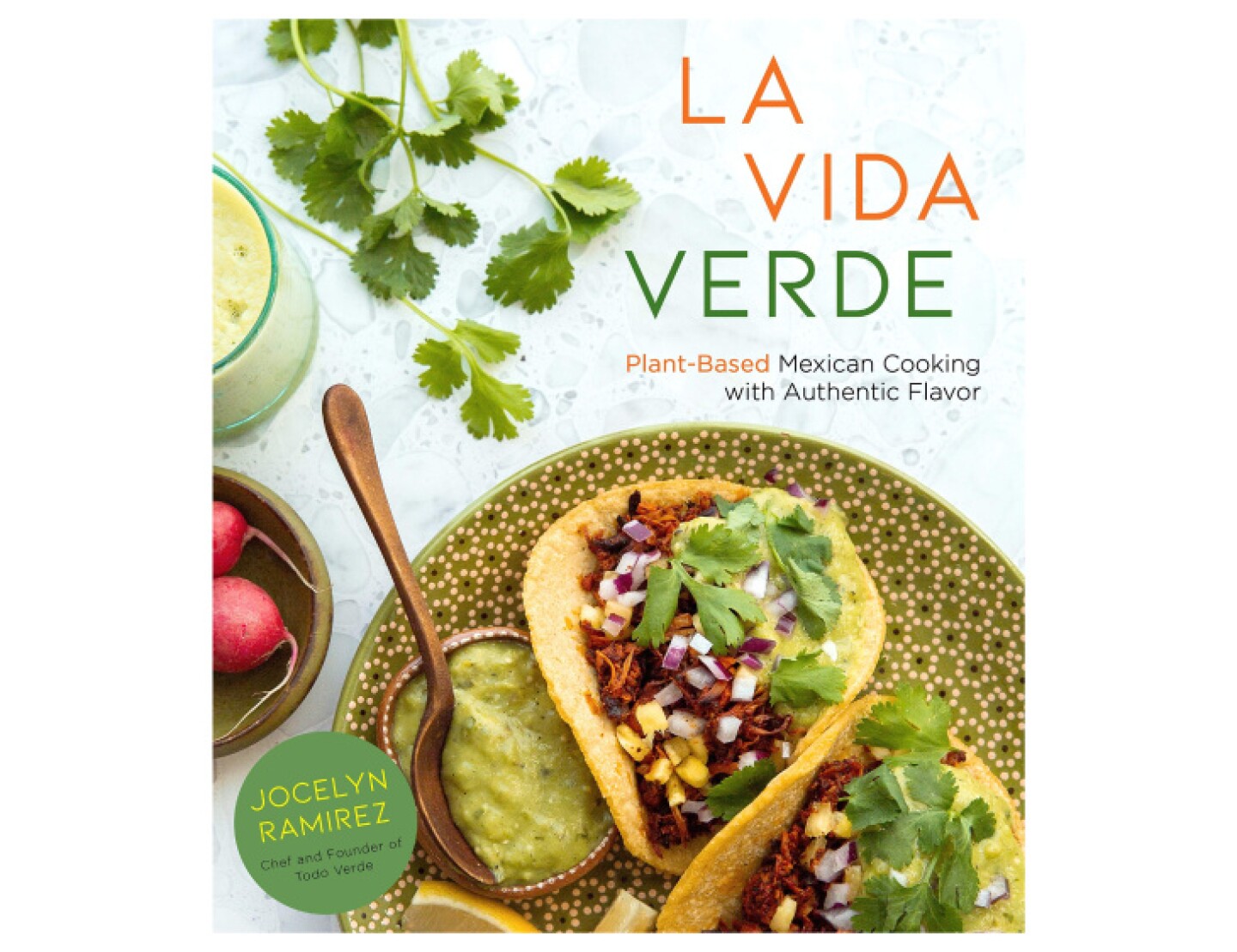 La Vida Verde: Plant-Based Mexican Cooking with Authentic Flavor cookbook