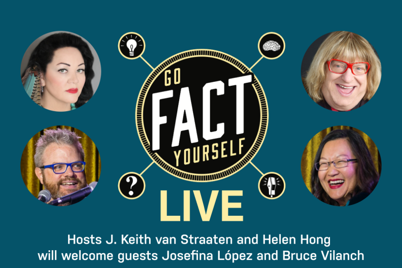 A teal promotional graphic with icons of a lightbulb, a brain, a whistle, and a question mark surrounding the words "Go Fact Yourself". In a circle to the left it a live shot of the white man host, J. Keith van Straaten and on the right of the symbols is a circle live image of Asian woman host, Helen Hong. Under the symbols reads LIVE, Hosts J. Keith van Straaten and Helen Hong.