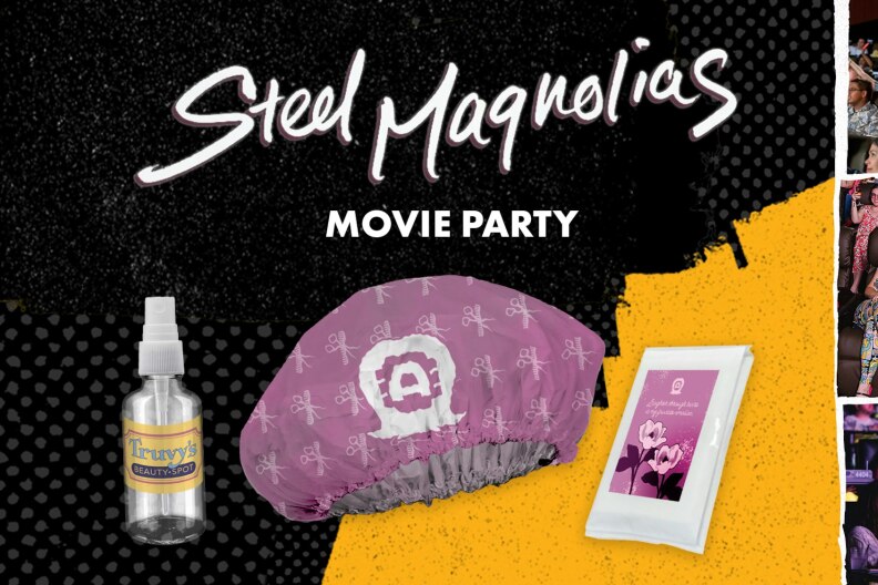 A digital poster for a 'Steel Magnolias' movie party. It features some movie-inspired goodie bag items and a trio of moviegoers from past events sitting in a theater in their swag.
