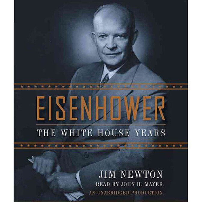 "Eisenhower: The White House Years," by Jim Newton. 