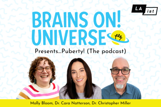 An advertisement for the podcast "Brains On! Universe Presents... Puberty!" featuring the LAist logo. Below the title are headshots of the three hosts: Molly Bloom, Dr. Cara Natterson, and Dr. Christopher Miller, who are all smiling against a white background with light blue squiggly patterns.